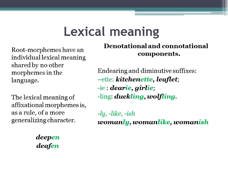 Lexical meaning  Root-morphemes have an individual lexical meaning shared by no other morphemes